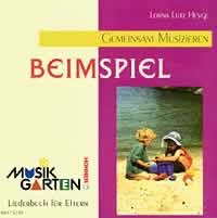 Beim Spiel - Kinderheft: Teil 1. Liederheft. (Musikgarten: Gemeinsam musizieren... für Kleinkinder mit ihren Familien)