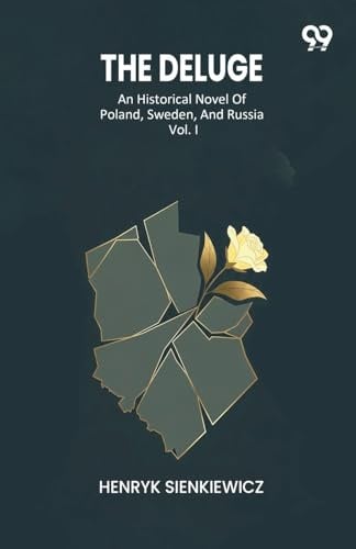 The Deluge An Historical Novel Of Poland, Sweden, And Russia Vol. I