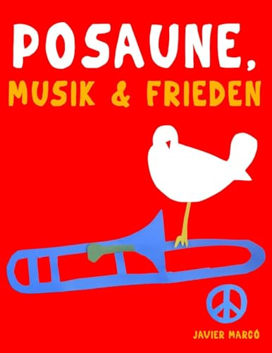 Posaune, Musik & Frieden: 10 Leichte Stücke für Posaune Anfänger Buch