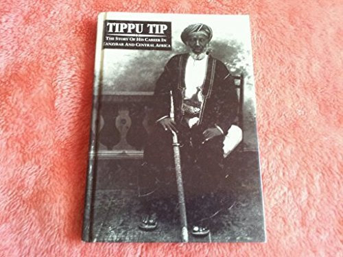 Tippu Tip: The Story of His Career in Zanzibar and Central Africa