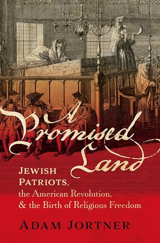 A Promised Land: Jewish Patriots, the American Revolution, and the Birth of Religious Freedom