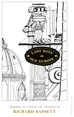 Last Days in Old Europe: Trieste ’79, Vienna ’85, Prague ’89