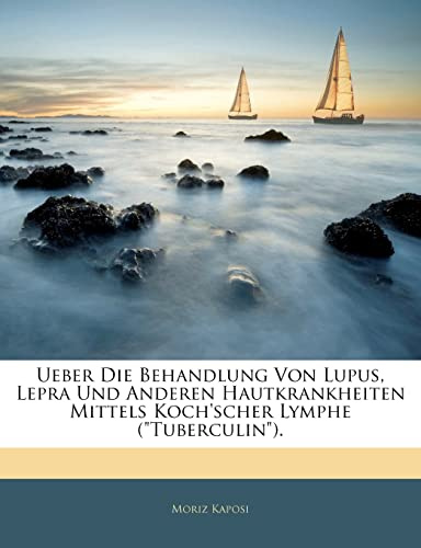 Ueber Die Behandlung Von Lupus, Lepra Und Anderen Hautkrankheiten Mittels Koch'scher Lymphe (Tuberculin).