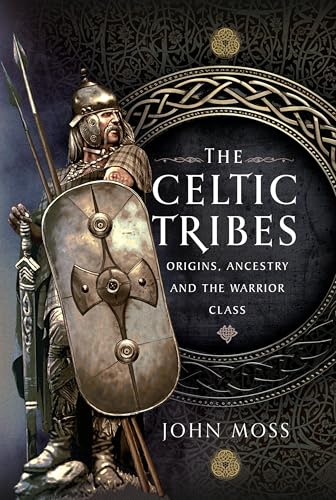 The Celtic Tribes: Origins, Ancestry & The Warrior Class