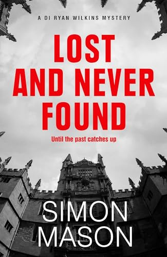 Lost and Never Found: the twisty DI Ryan Wilkins Mystery set in Oxford