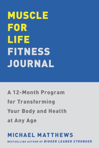 Muscle for Life Fitness Journal: A 12-Month Program for Transforming Your Body and Health at Any Age