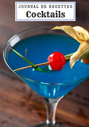 Cocktails: Journal de recettes, Carnet de recettes de cocktails à remplir - Pour 90 recettes - Grand format. Livre de recettes cocktail, cadeau idéal ... pour vos uniques créations et dégustations