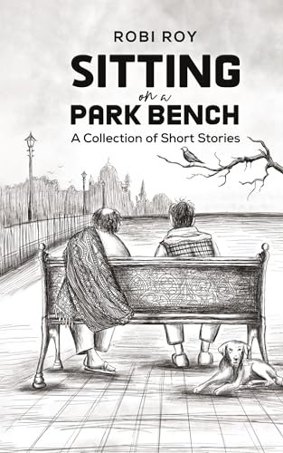 Sitting on a Park Bench: A Collection of Short Stories