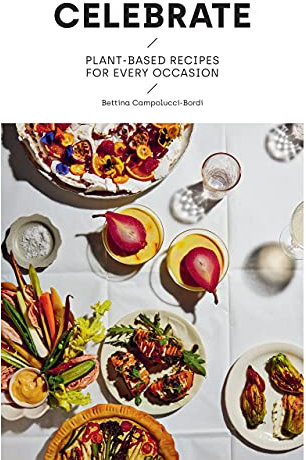 Celebrate: Plant Based Recipes for Every Occasion