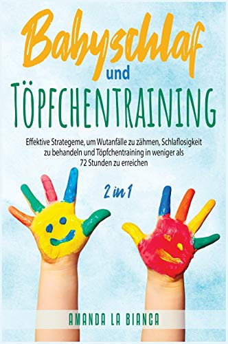 Babyschlaf und Töpfchentraining [2 in 1]: Effektive Strategeme, um Wutanfälle zu zähmen, Schlaflosigkeit zu behandeln und Töpfchentraining in weniger ... Sleep and Potty Training, German Edition]