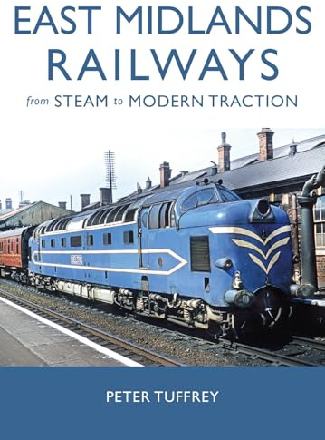 East Midlands Railways: From Steam to Modern Traction