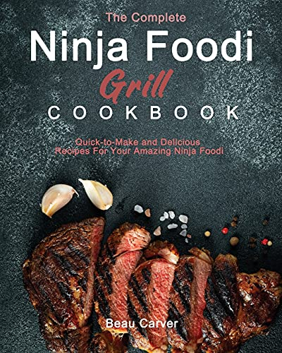 The Complete Ninja Foodi Grill Cookbook
