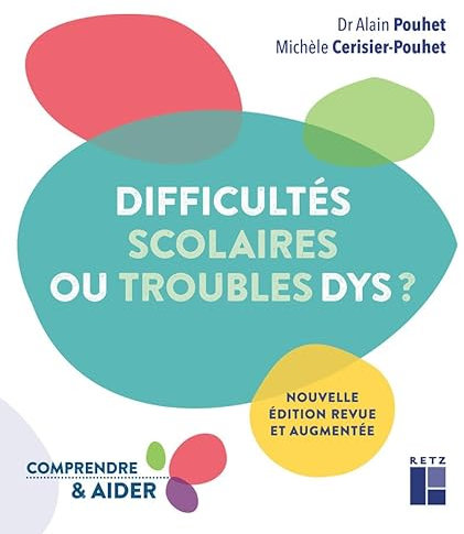 Difficultés scolaires ou troubles Dys ?: Nouvelle édition revue et augmentée