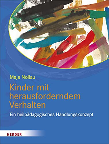 Kinder mit herausforderndem Verhalten: wahrnehmen - verstehen - begleiten. Ein heilpädagogisches Handlungskonzept