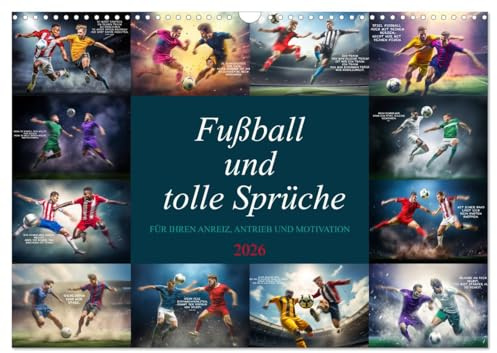 Fußball und tolle Sprüche (Wandkalender 2026 DIN A3 quer), CALVENDO Monatskalender: Das ist er, der ultimative farbenprächtige Fußballkalender mit ... Anreiz und zur Motivation. (CALVENDO Sport)