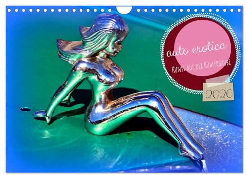auto erotica - Kunst auf der Kühlerhaube (Wandkalender 2026 DIN A4 quer), CALVENDO Monatskalender: Kühlerfiguren mit Darstellungen von Frauen (CALVENDO Kunst)