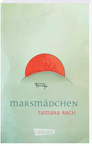 Marsmädchen: Mehrfach ausgezeichneter Jugendroman über die erste Liebe. Packend, berührend, sprachlich herausragend!