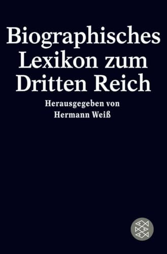 Biographisches Lexikon zum Dritten Reich (Die Zeit des Nationalsozialismus – »Schwarze Reihe«)