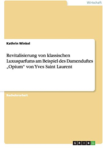 Revitalisierung von klassischen Luxusparfums am Beispiel des Damenduftes Opium von Yves Saint Laurent