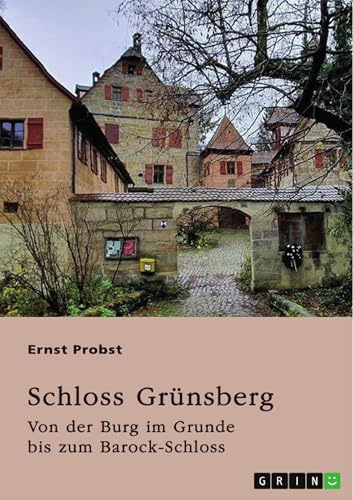 Schloss Grünsberg: Von der Burg im Grunde bis zum Barock-Schloss
