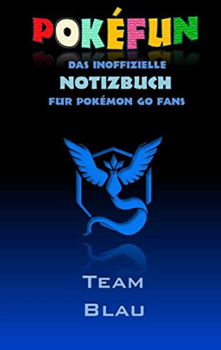POKEFUN - Das inoffizielle Notizbuch (Team Blau) für Pokemon GO Fans: Notebook, Einschreibbuch, Tagebuch, Kritzelbuch, Notizbuch im praktischen ... Ostern, Nikolaus, Geschenk, Geschenkbuch