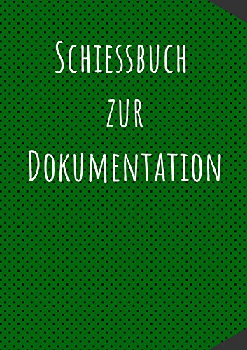 Das Schießbuch für Sportschützen: Zur Dokumentation Trainings- und Wettkampfeinheiten