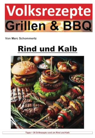 Volksrezepte Grillen und BBQ - Rind und Kalb: Meisterhafte Rezepte und Techniken für Rind- und Kalbfleisch auf dem Grill (Volksrezepte Grillen & BBQ)