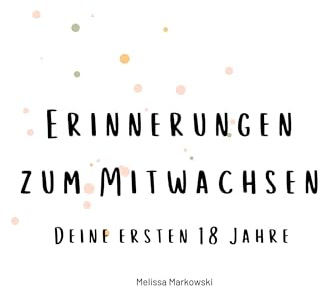 Erinnerungen zum Mitwachsen: Deine ersten 18 Jahre