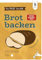 Dein Projekt. Dein Guide. Brot backen: from zero to hero