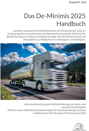 Das De-Minimis 2025 Handbuch: Hunderte exemplarische Maßnahmen für die Förderperiode 2025 im Förderprogramm Umweltschutz und Sicherheit des BALM, ... und Aufliegern. (Das De-Minimis Handbuch)