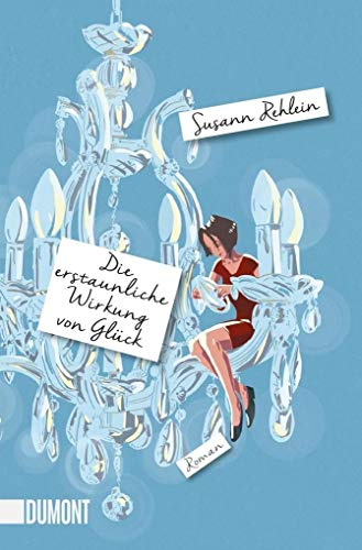 Die erstaunliche Wirkung von Glück: Roman