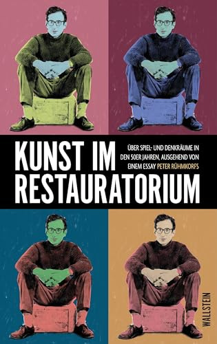 Kunst im Restauratorium: Über Spiel- und Denkräume in den 50er Jahren, ausgehend von einem Essay Peter Rühmkorfs