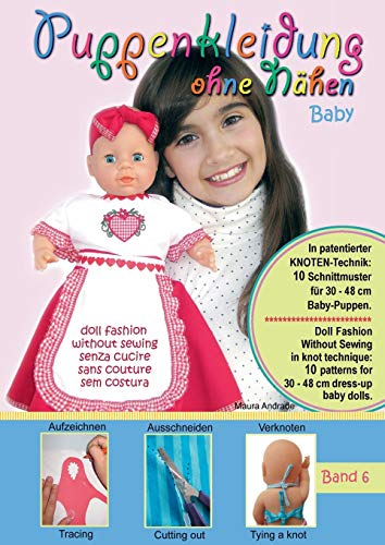 Puppenkleidung ohne Nähen - Baby, Band 6 - Doll Fashion Without Sewing - baby, Vol. 6 - Vestiti per bambole senza cucire - bambino, Vêtements de ... for 30 - 48 cm dress-up baby dolls. Patented!
