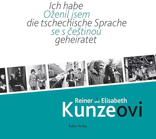 Ich habe die tschechische Sprache geheiratet / Oženil jsem se s češtinou: Reiner und Elisabeth Kunze / Reiner a Elisabeth Kunzeovi
