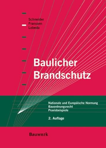 Baulicher Brandschutz: Nationale und Europäische Normung. Bauordnungsrecht. Praxisbeipsiele