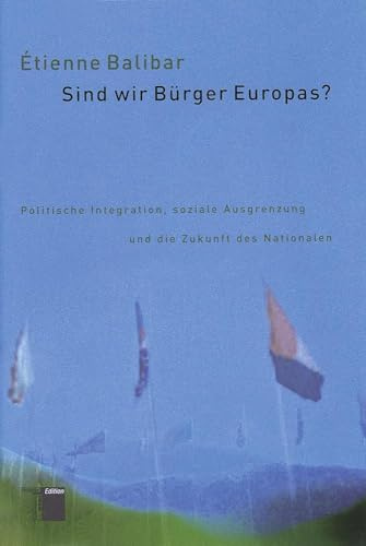 Sind wir Bürger Europas? Politische Integration, soziale Ausgrenzung und die Zukunft des Nationalen