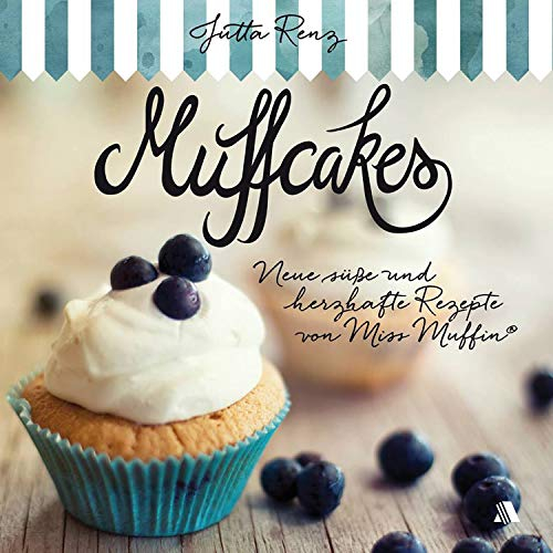Muffcakes: Neue süße und herzhafte Rezepte von Miss Muffin®