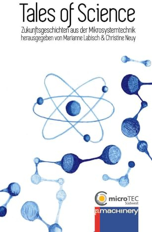TALES OF SCIENCE: Zukunftsgeschichten aus der Mikrosystemtechnik (AdR - Außer der Reihe)