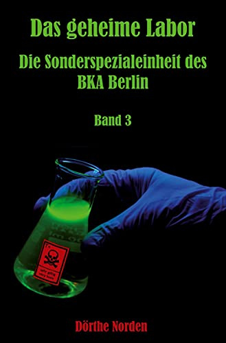 Das geheime Labor: Die Sonderspezialeinheit des BKA Berlin - Band 3