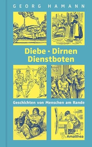Diebe, Dirnen, Dienstboten: Geschichten von Menschen am Rande