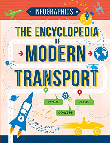 The Encyclopedia of Modern Transport: Today's Vehicles in Facts and Figures (Infographics for Kids, Band 3)