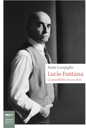 Lucio Fontana. La possibilità di un oltre (Biografie)