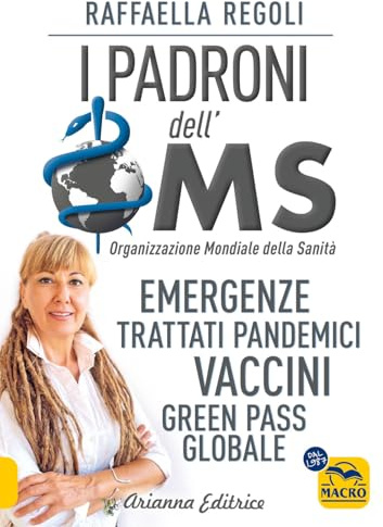 I padroni dell'OMS. Emergenze, trattati pandemici, vaccini, green pass globale (Un' altra storia)