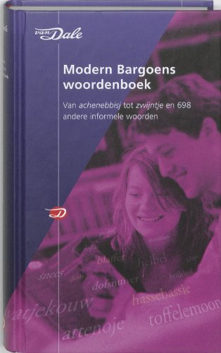 Van Dale Modern Bargoens woordenboek: van achenebbisj tot zwijntje en 698 andere informele woorden