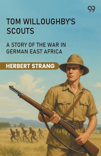 Tom Willoughby's Scouts A Story Of The War In German East Africa