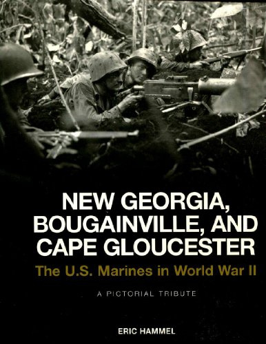 New Georgia, Bougainville, and Cape Gloucester: The US Marines in World War II: a Pictorial Tribute
