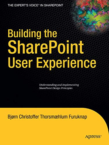 Building the SharePoint User Experience: Understanding and Implementing SharePoint Design Principles (Expert's Voice in Sharepoint)