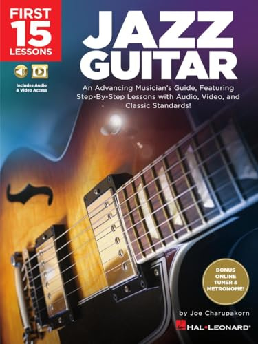 First 15 Lessons - Jazz Guitar. An Advancing Musician's Guide, Featuring Step-by-Step Lessons with Audio, Video & Classic Standards. Book and Media-Online