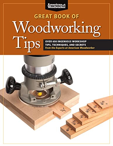 Great Book of Woodworking Tips: Over 650 Ingenious Workshop Tips, Techniques, and Secrets from the Experts at American Woodworker (Fox Chapel ... (American Woodworker (Paperback))