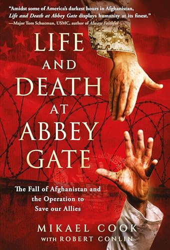 Life and Death at Abbey Gate: The Fall of Afghanistan and the Operation to Save our Allies